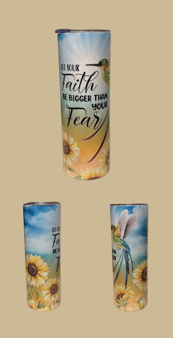 Let Your Faith Be Bigger Than Your Fear Tumbler